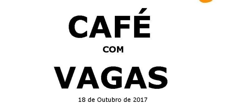 Oportunidades : Café com Vagas – 18 de Outubro de 2017 Oportunidades : Café com Vagas – 18 de Outubro de 2017