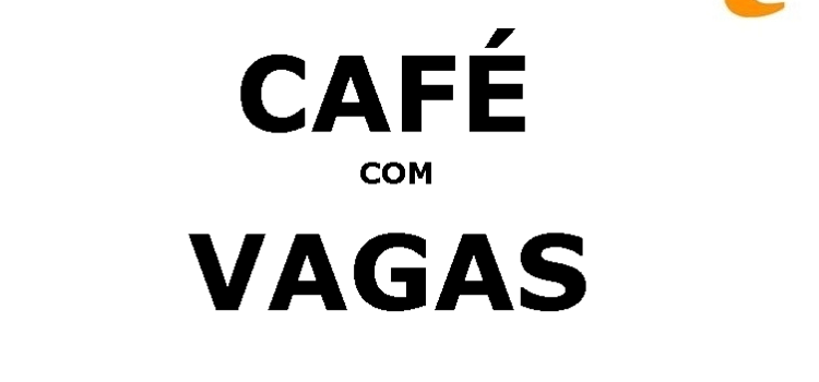 Confiram as oportunidades do Café com Vagas – 21 de Agosto de 2017 Confiram as oportunidades do Café com Vagas – 21 de Agosto de 2017